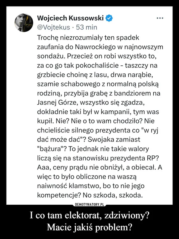 
    I co tam elektorat, zdziwiony? Macie jakiś problem?