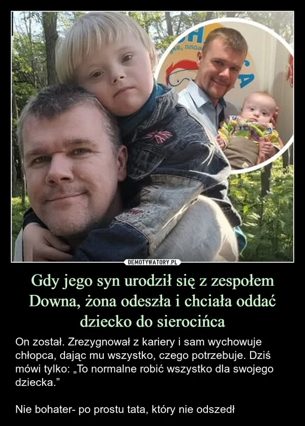 
    Gdy jego syn urodził się z zespołem Downa, żona odeszła i chciała oddać dziecko do sierocińca