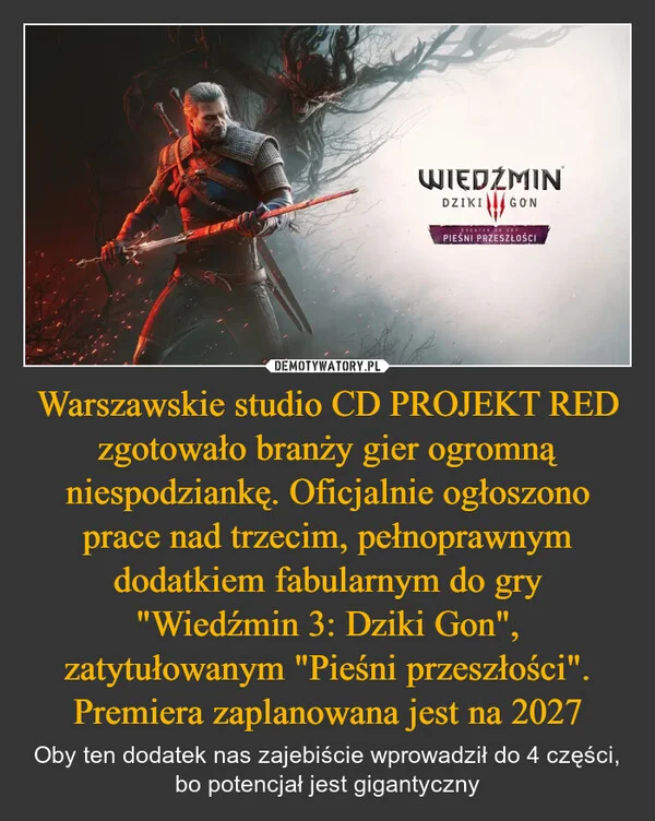 
    Warszawskie studio CD PROJEKT RED zgotowało branży gier ogromną niespodziankę. Oficjalnie ogłoszono prace nad trzecim, pełnoprawnym dodatkiem fabularnym do gry 