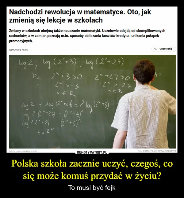 
    Polska szkoła zacznie uczyć, czegoś, co się może komuś przydać w życiu?