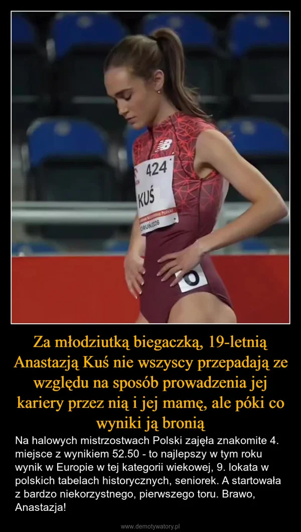 
    Za młodziutką biegaczką, 19-letnią Anastazją Kuś nie wszyscy przepadają ze względu na sposób prowadzenia jej kariery przez nią i jej mamę, ale póki co wyniki ją bronią
