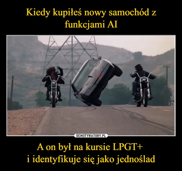 
    Kiedy kupiłeś nowy samochód z funkcjami AI A on był na kursie LPGT+ i identyfikuje się jako jednoślad
