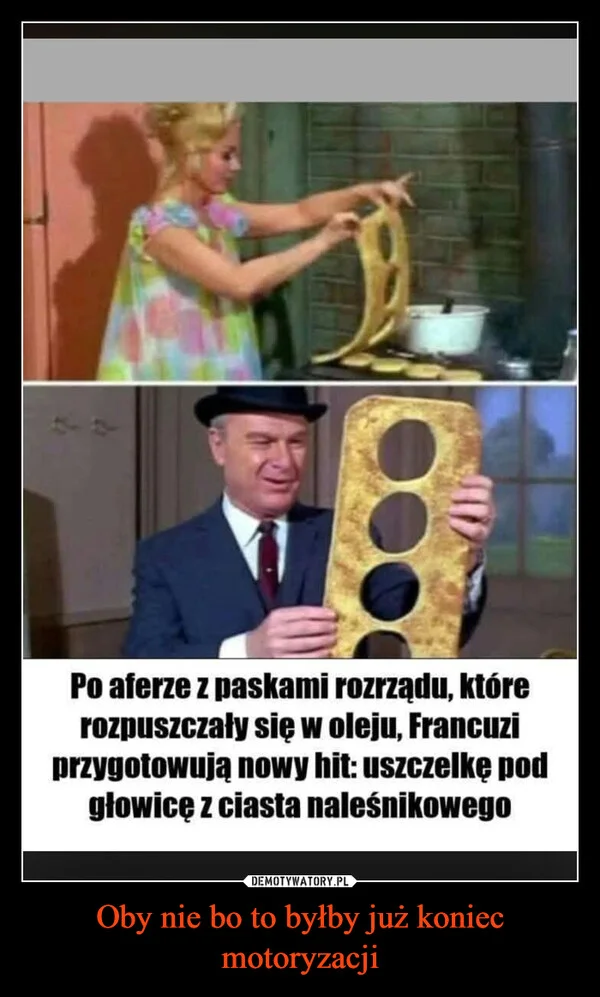 
    Oby nie bo to byłby już koniec motoryzacji