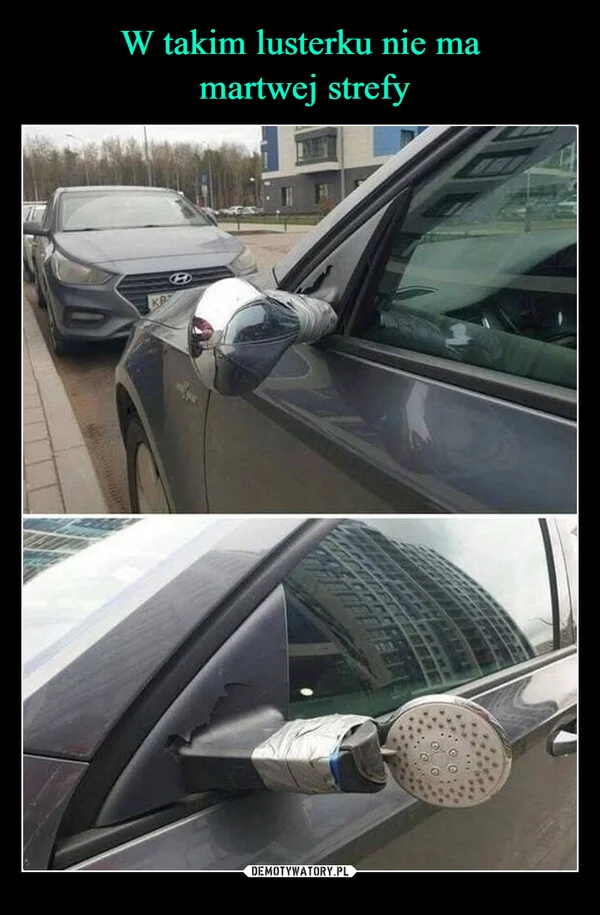 
    W takim lusterku nie ma martwej strefy