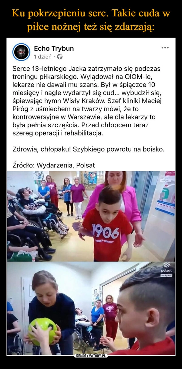 
    Ku pokrzepieniu serc. Takie cuda w piłce nożnej też się zdarzają:
