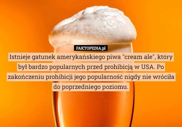 
    Istnieje gatunek amerykańskiego piwa "cream ale", który był bardzo