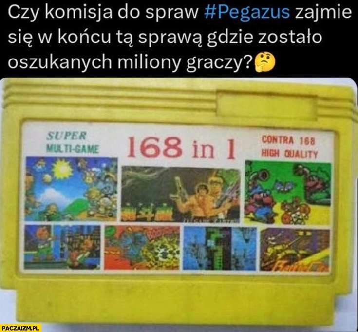 
    Komisja do spraw Pegasus zajmie się w końcu ta sprawa gdzie zostało oszukanych miliony graczy cartridge 168 in 1 kartridż