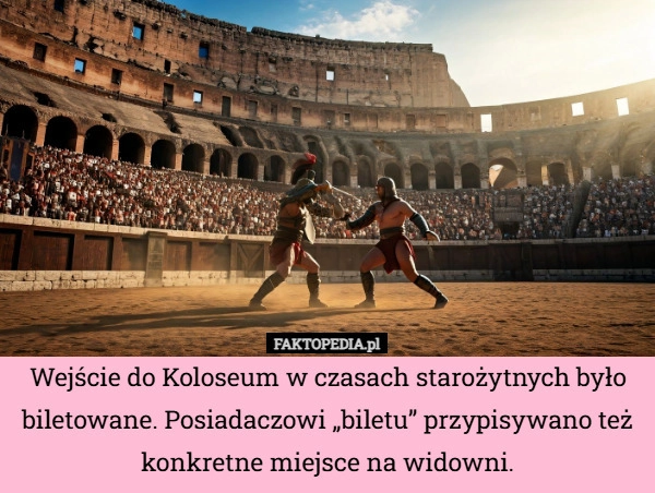 
    Wejście do Koloseum w czasach starożytnych było biletowane. Posiadaczowi