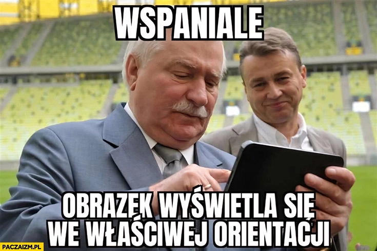 
    Lech Wałęsa wspaniale obrazek wyświetla się we właściwej orientacji