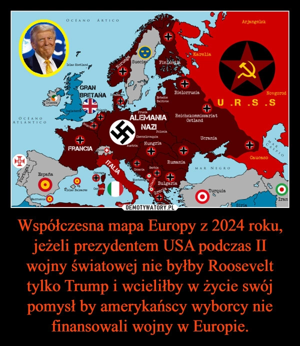 
    Współczesna mapa Europy z 2024 roku, jeżeli prezydentem USA podczas II wojny światowej nie byłby Roosevelt tylko Trump i wcieliłby w życie swój pomysł by amerykańscy wyborcy nie finansowali wojny w Europie.