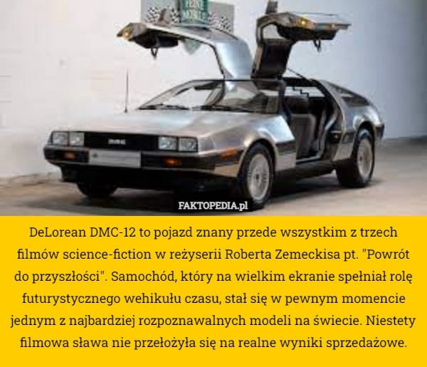 
    DeLorean DMC-12 to pojazd znany przede wszystkim z trzech filmów science-fiction