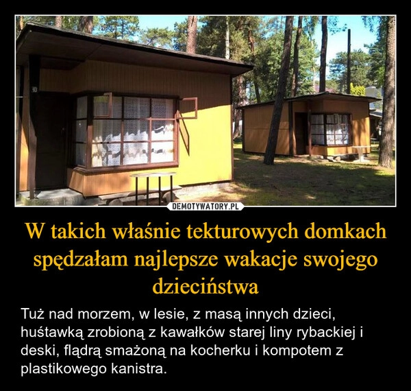 
    W takich właśnie tekturowych domkach spędzałam najlepsze wakacje swojego dzieciństwa