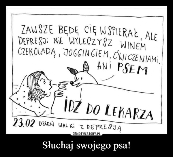 
    Słuchaj swojego psa!