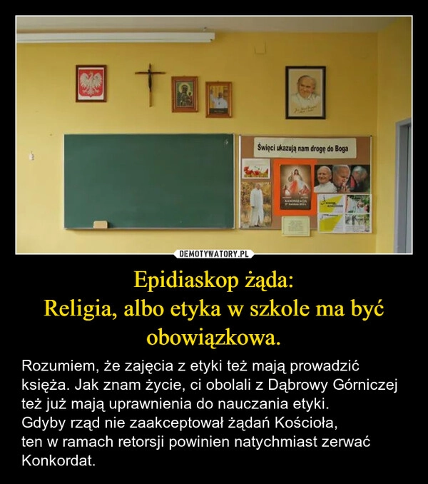 
    Epidiaskop żąda:
Religia, albo etyka w szkole ma być obowiązkowa.