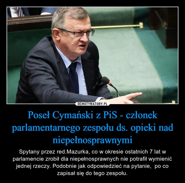 
    Poseł Cymański z PiS - członek parlamentarnego zespołu ds. opieki nad niepełnosprawnymi 