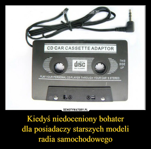 
    Kiedyś niedoceniony bohater
dla posiadaczy starszych modeli
radia samochodowego