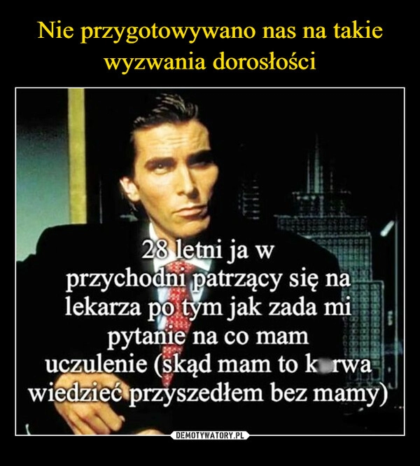 
    
Nie przygotowywano nas na takie wyzwania dorosłości 