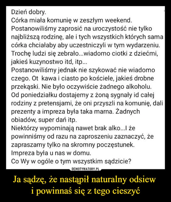 
    Ja sądzę, że nastąpił naturalny odsiew 
i powinnaś się z tego cieszyć