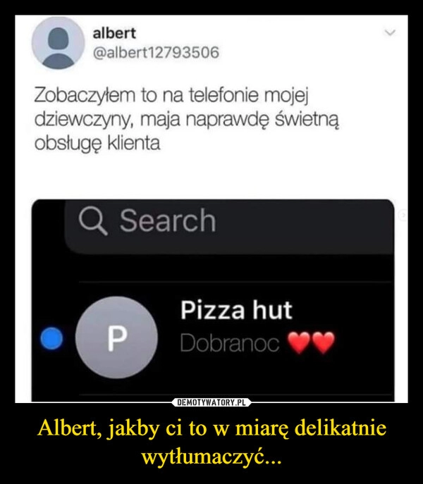 
    Albert, jakby ci to w miarę delikatnie wytłumaczyć...