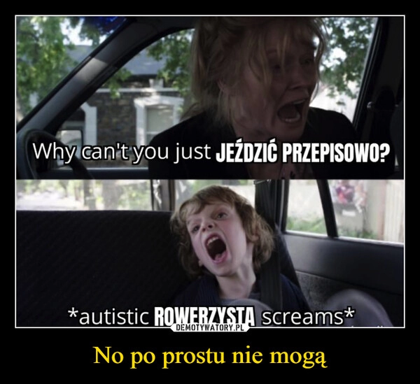 
    No po prostu nie mogą