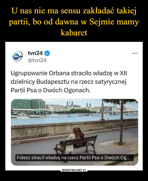 
    U nas nie ma sensu zakładać takiej partii, bo od dawna w Sejmie mamy kabaret