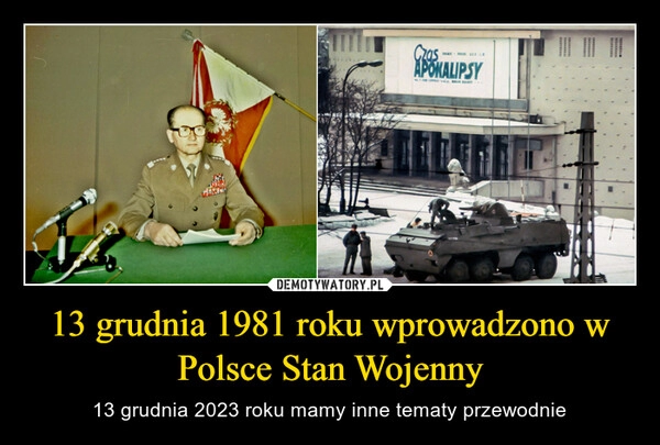 
    13 grudnia 1981 roku wprowadzono w Polsce Stan Wojenny