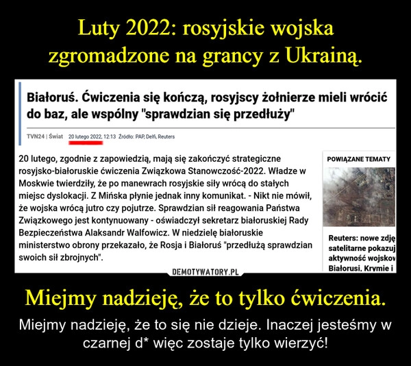 
    Luty 2022: rosyjskie wojska zgromadzone na grancy z Ukrainą. Miejmy nadzieję, że to tylko ćwiczenia.