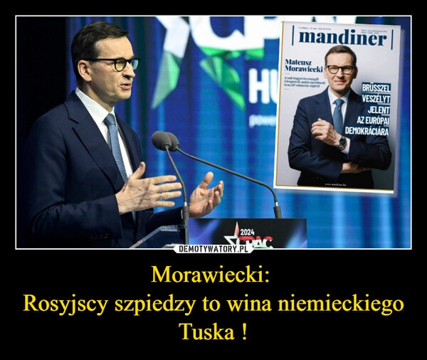 
    Morawiecki: 
Rosyjscy szpiedzy to wina niemieckiego Tuska !