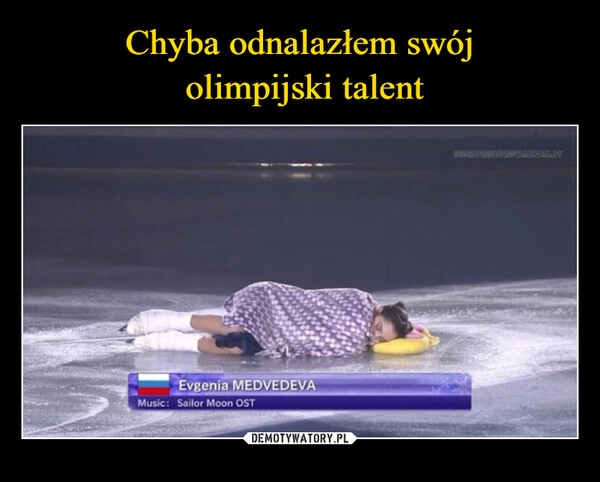 
    Chyba odnalazłem swój
 olimpijski talent