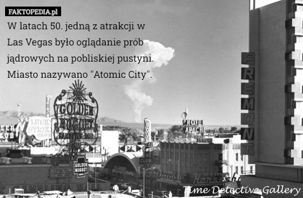 
    W latach 50. jedną z atrakcji w Las Vegas było oglądanie prób jądrowych