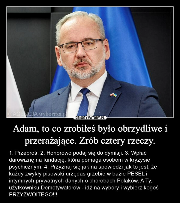 
    Adam, to co zrobiłeś było obrzydliwe i przerażające. Zrób cztery rzeczy.