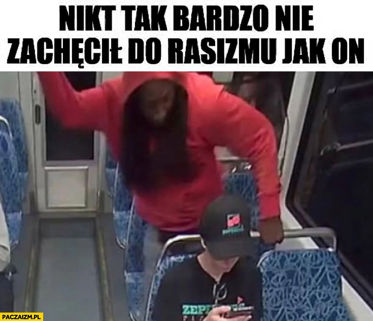 
    Nikt tak bardzo nie zachęcił do rasizmu jak on czarny morderca Iryna Zarutska