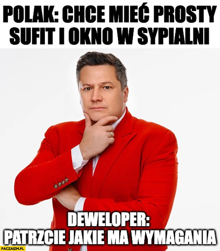 
    Polak: chce mieć prosty sufit i okno w sypialni, deweloper: patrzcie jakie ma wymagania Paweł Preisner