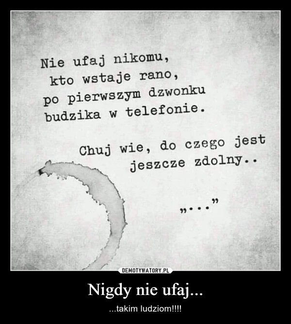 
    Nigdy nie ufaj...