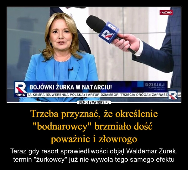 
    Trzeba przyznać, że określenie "bodnarowcy" brzmiało dość 
poważnie i złowrogo