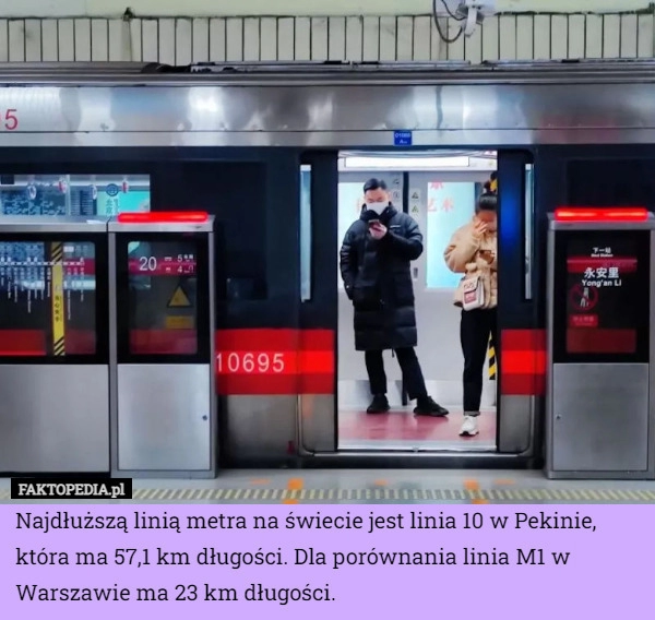 
    Najdłuższą linią metra na świecie jest linia 10 w Pekinie, która ma 57,1