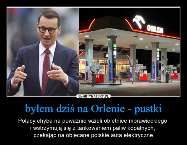 
    byłem dziś na Orlenie - pustki