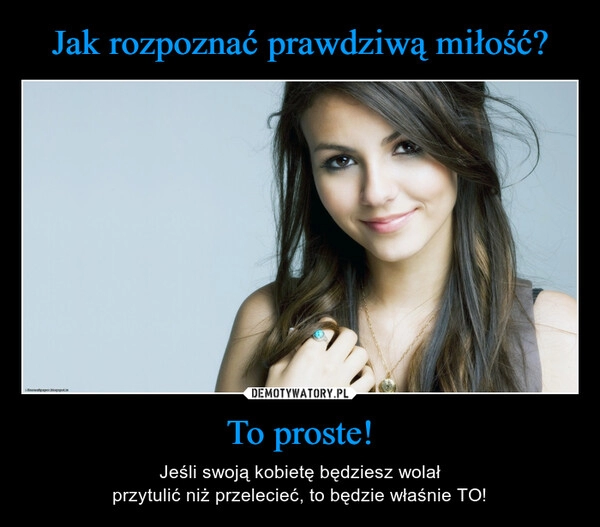 
    
Jak rozpoznać prawdziwą miłość? To proste! 