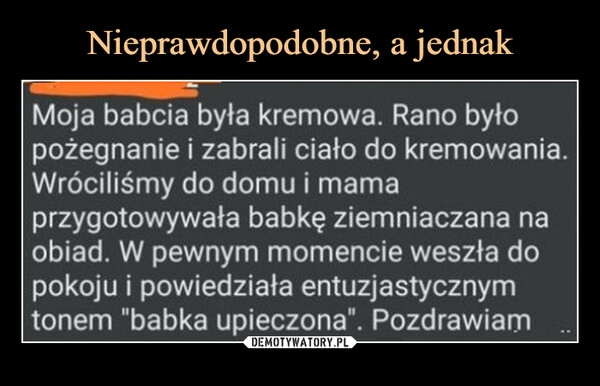 
    Nieprawdopodobne, a jednak