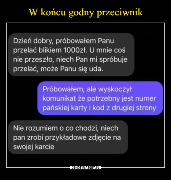 
    W końcu godny przeciwnik