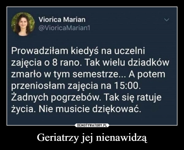 
    Geriatrzy jej nienawidzą