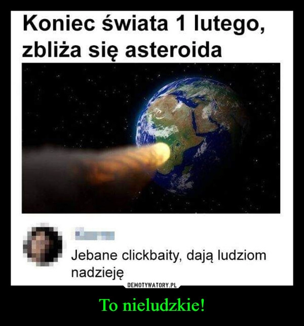 
    To nieludzkie!