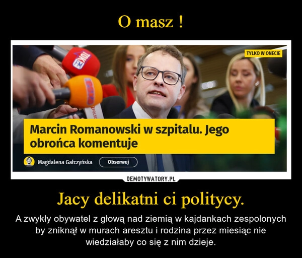 
    O masz ! Jacy delikatni ci politycy.