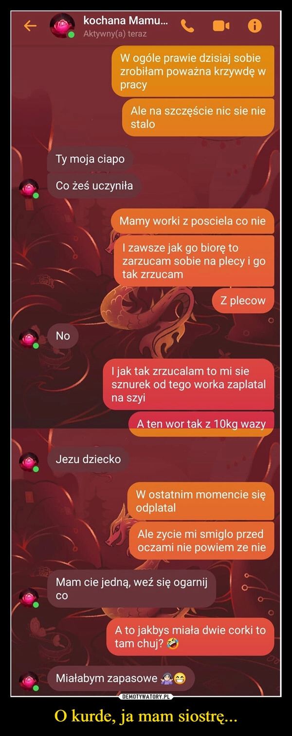 
    O kurde, ja mam siostrę...