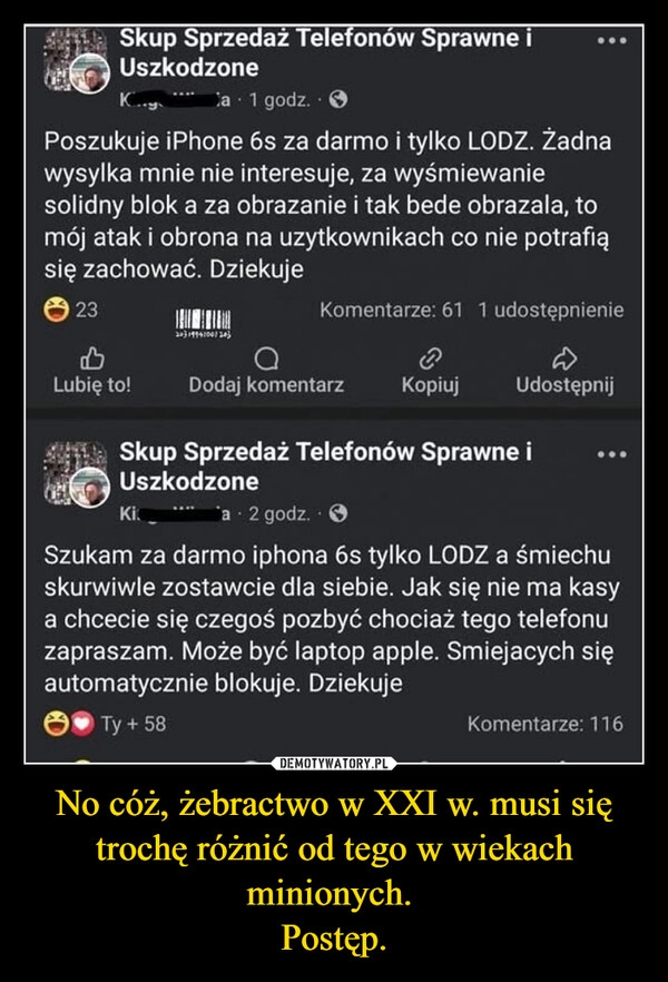 
    No cóż, żebractwo w XXI w. musi się trochę różnić od tego w wiekach minionych. 
Postęp.