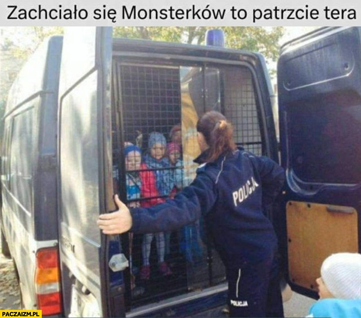 
    Dzieci aresztowane w suce radiowozie zachciało się monsterków to patrzcie tera