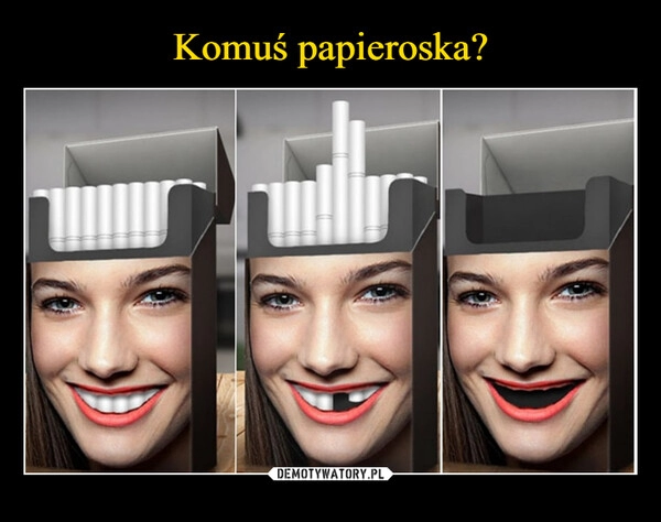 
    Komuś papieroska?