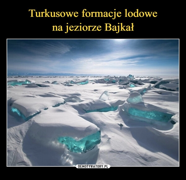 
    Turkusowe formacje lodowe
na jeziorze Bajkał 