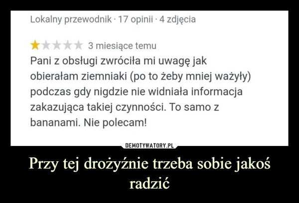 
    Przy tej drożyźnie trzeba sobie jakoś radzić 