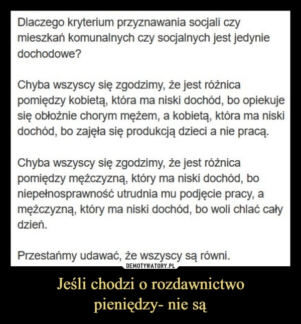 
    Jeśli chodzi o rozdawnictwo
pieniędzy- nie są
